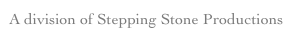 A division of Stepping Stone Productions