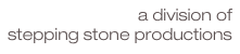 a division of
stepping stone productions